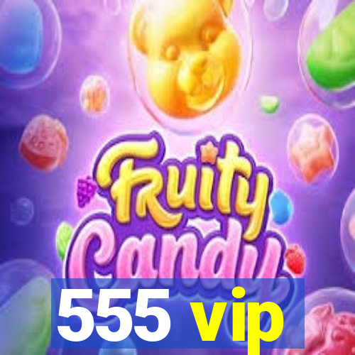 555 vip